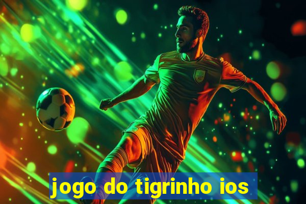 jogo do tigrinho ios